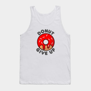 Donut Give Up Do Not Give Up Pun Tank Top